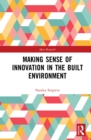 Making Sense of Innovation in the Built Environment - eBook