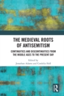 The Medieval Roots of Antisemitism : Continuities and Discontinuities from the Middle Ages to the Present Day - eBook