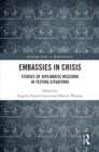 Embassies in Crisis : Studies of Diplomatic Missions in Testing Situations - eBook