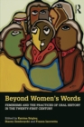 Beyond Women's Words : Feminisms and the Practices of Oral History in the Twenty-First Century - eBook