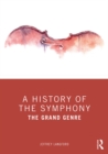 A History of the Symphony : The Grand Genre - eBook