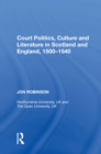 Court Politics, Culture and Literature in Scotland and England, 1500-1540 - eBook