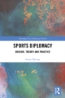 Sports Diplomacy : Origins, Theory and Practice - eBook