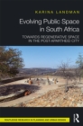 Evolving Public Space in South Africa : Towards Regenerative Space in the Post-Apartheid City - eBook