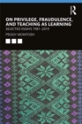 On Privilege, Fraudulence, and Teaching As Learning : Selected Essays 1981--2019 - eBook