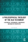 A Philosophical Theology of the Old Testament : A historical, experimental, comparative and analytic perspective - eBook