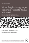 What English Language Teachers Need to Know Volume I : Understanding Learning - eBook