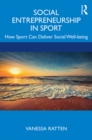 Social Entrepreneurship in Sport : How Sport Can Deliver Social Well-being - eBook