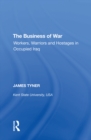 The Business of War : Workers, Warriors and Hostages in Occupied Iraq - eBook