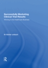 Successfully Marketing Clinical Trial Results : Winning in the Healthcare Business - eBook