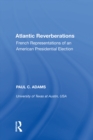 Atlantic Reverberations : French Representations of an American Presidential Election - eBook