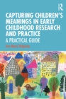 Capturing Children's Meanings in Early Childhood Research and Practice : A Practical Guide - eBook