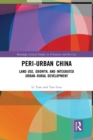 Peri-Urban China : Land Use, Growth, and Integrated Urban-Rural Development - eBook