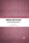 Martial Arts in Asia : History, Culture and Politics - eBook
