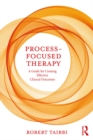 Process-Focused Therapy : A Guide for Creating Effective Clinical Outcomes - eBook