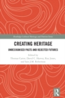 Creating Heritage : Unrecognised Pasts and Rejected Futures - eBook