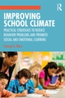 Improving School Climate : Practical Strategies to Reduce Behavior Problems and Promote Social and Emotional Learning - eBook