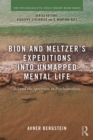 Bion and Meltzer's Expeditions into Unmapped Mental Life : Beyond the Spectrum in Psychoanalysis - eBook