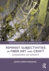 Feminist Subjectivities in Fiber Art and Craft : Shadows of Affect - eBook