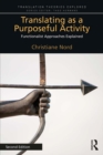 Translating as a Purposeful Activity : Functionalist Approaches Explained - eBook