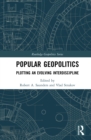Popular Geopolitics : Plotting an Evolving Interdiscipline - eBook