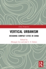 Vertical Urbanism : Designing Compact Cities in China - eBook