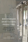 Non-Standard Architectural Productions : Between Aesthetic Experience and Social Action - eBook