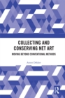 Collecting and Conserving Net Art : Moving beyond Conventional Methods - eBook