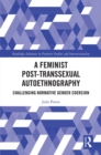 A Feminist Post-transsexual Autoethnography : Challenging Normative Gender Coercion - eBook