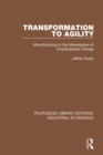 Transformation to Agility : Manufacturing in the Marketplace of Unanticipated Change - eBook