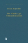 The Middle Ages without Feudalism : Essays in Criticism and Comparison on the Medieval West - eBook