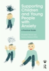Supporting Children and Young People with Anxiety : A Practical Guide - eBook