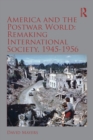 America and the Postwar World: Remaking International Society, 1945-1956 - eBook