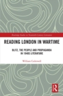 Reading London in Wartime : Blitz, the People and Propaganda in 1940s Literature - eBook