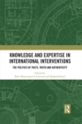 Knowledge and Expertise in International Interventions : The Politics of Facts, Truth and Authenticity - eBook