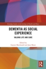 Dementia as Social Experience : Valuing Life and Care - eBook