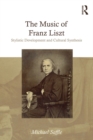 The Music of Franz Liszt : Stylistic Development and Cultural Synthesis - eBook