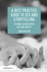 A Best Practice Guide to Sex and Storytelling : Filming Scenes with Sex and Nudity - eBook