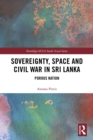 Sovereignty, Space and Civil War in Sri Lanka : Porous Nation - eBook
