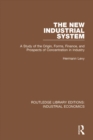 The New Industrial System : A Study of the Origin, Forms, Finance, and Prospects of Concentration in Industry - eBook