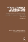Social Control in Industrial Organisations : Industrial Relations and Industrial Sociology: A Strategic and Occupational Study of British Steelmaking - eBook