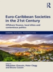 Euro-Caribbean Societies in the 21st Century : Offshore finance, local elites and contentious politics - eBook