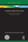 Choice Architecture : A new approach to behavior, design, and wellness - eBook