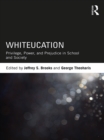 Whiteucation : Privilege, Power, and Prejudice in School and Society - eBook