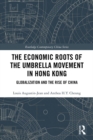 The Economic Roots of the Umbrella Movement in Hong Kong : Globalization and the Rise of China - eBook