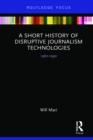 A Short History of Disruptive Journalism Technologies : 1960-1990 - eBook