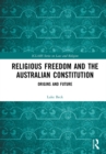 Religious Freedom and the Australian Constitution : Origins and Future - eBook