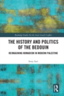 The History and Politics of the Bedouin : Reimagining Nomadism in Modern Palestine - eBook