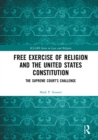 Free Exercise of Religion and the United States Constitution : The Supreme Court's Challenge - eBook