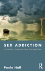 Sex Addiction : A Guide for Couples and Those Who Help Them - eBook